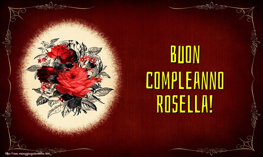 Cartoline di auguri - Fiori | Buon compleanno Rosella!