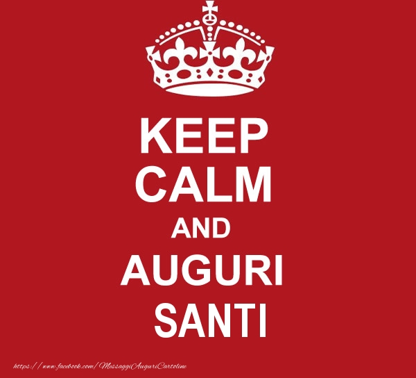 Cartoline di auguri - Messaggi | KEEP CALM AND AUGURI Santi!