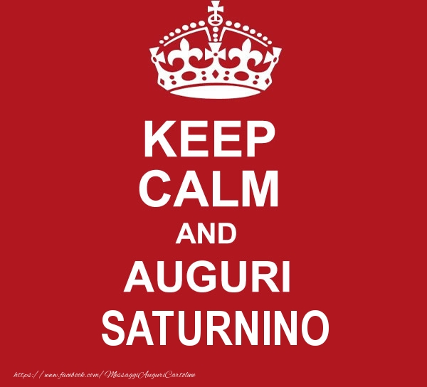 Cartoline di auguri - KEEP CALM AND AUGURI Saturnino!