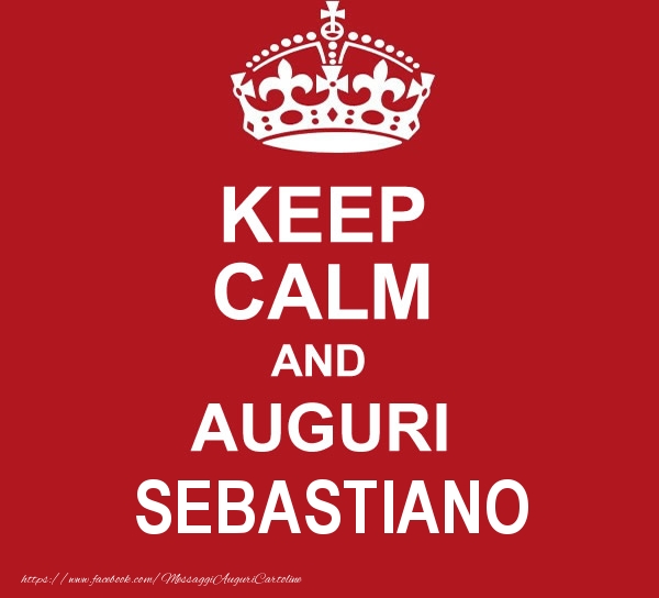 Cartoline di auguri - KEEP CALM AND AUGURI Sebastiano!