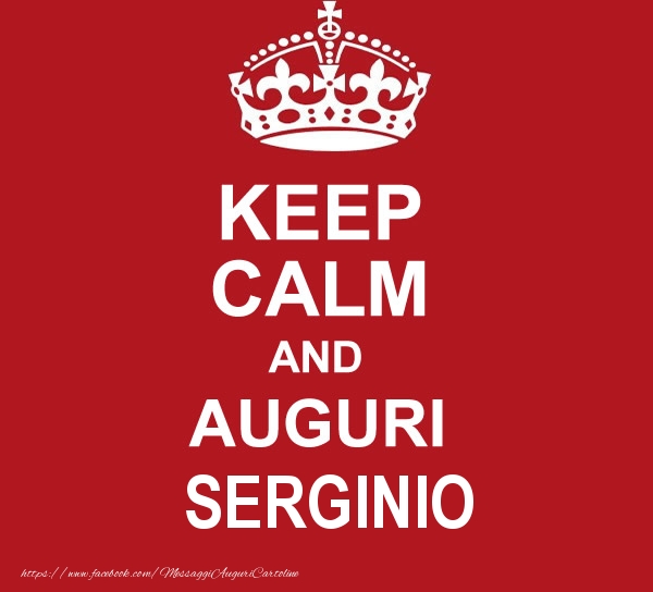  Cartoline di auguri - Messaggi | KEEP CALM AND AUGURI Serginio!