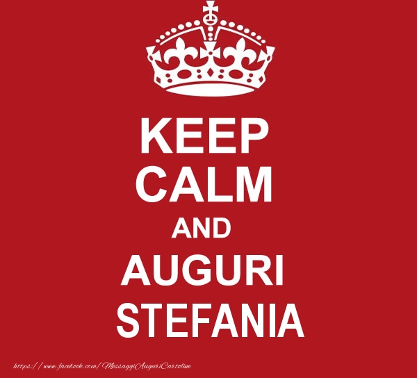Cartoline di auguri - Messaggi | KEEP CALM AND AUGURI Stefania!