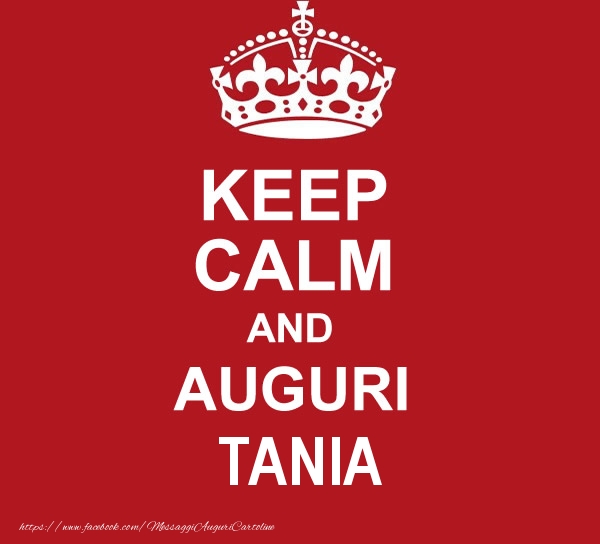 Cartoline di auguri - KEEP CALM AND AUGURI Tania!