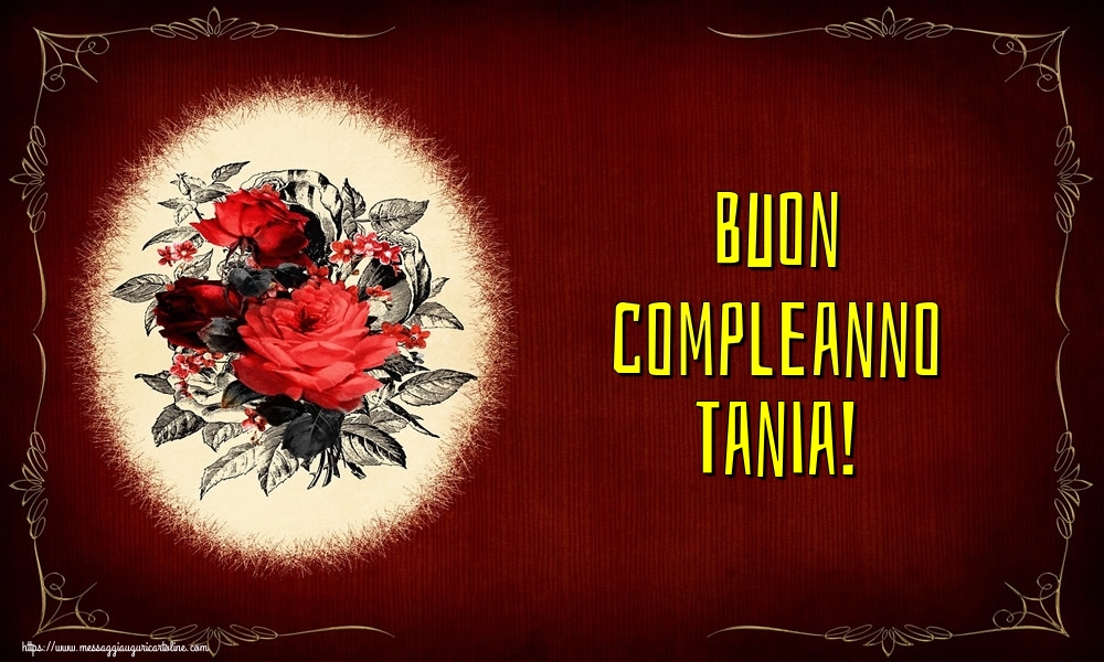 Cartoline di auguri - Fiori | Buon compleanno Tania!