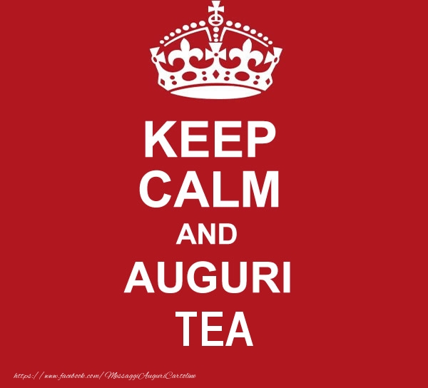 Cartoline di auguri - Messaggi | KEEP CALM AND AUGURI Tea!