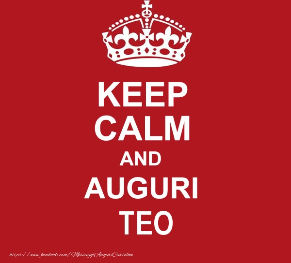 Cartoline di auguri - Messaggi | KEEP CALM AND AUGURI Teo!