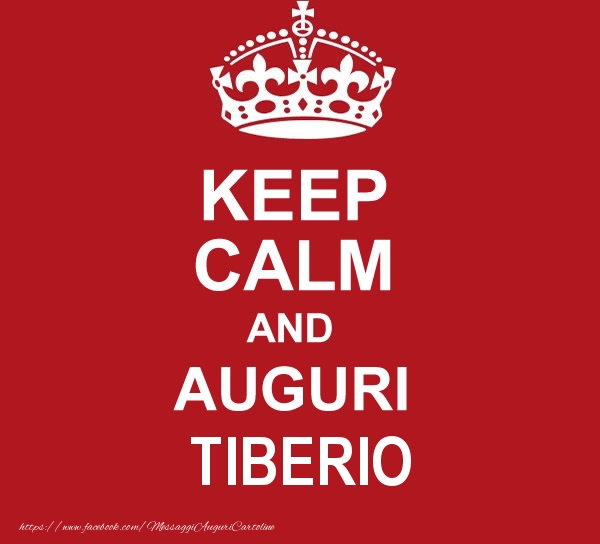 Cartoline di auguri - Messaggi | KEEP CALM AND AUGURI Tiberio!