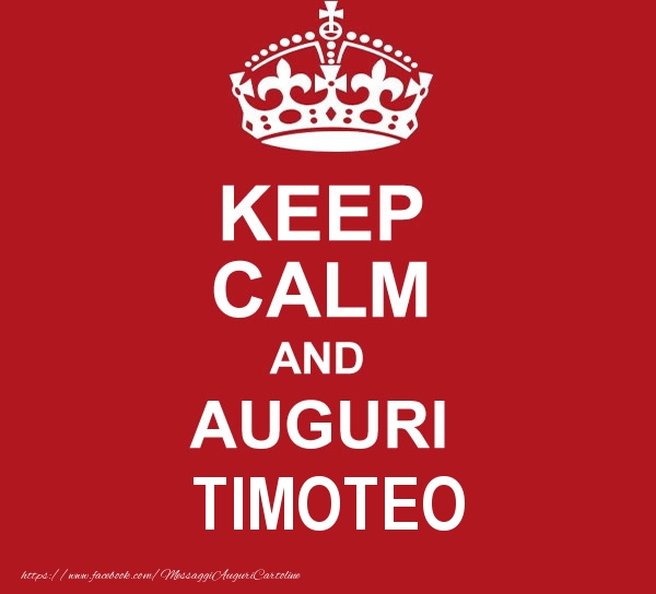 Cartoline di auguri - KEEP CALM AND AUGURI Timoteo!