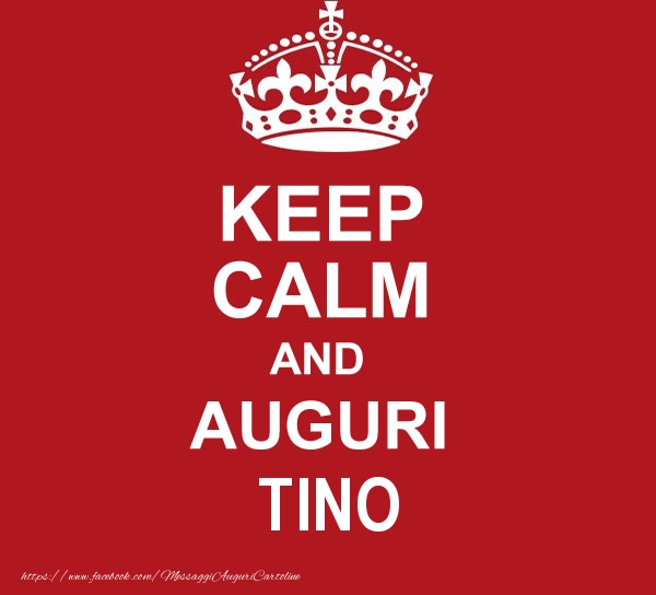 Cartoline di auguri - KEEP CALM AND AUGURI Tino!
