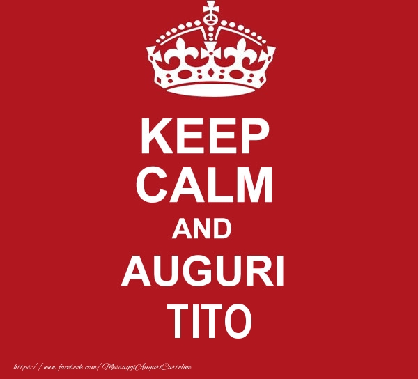 Cartoline di auguri - KEEP CALM AND AUGURI Tito!