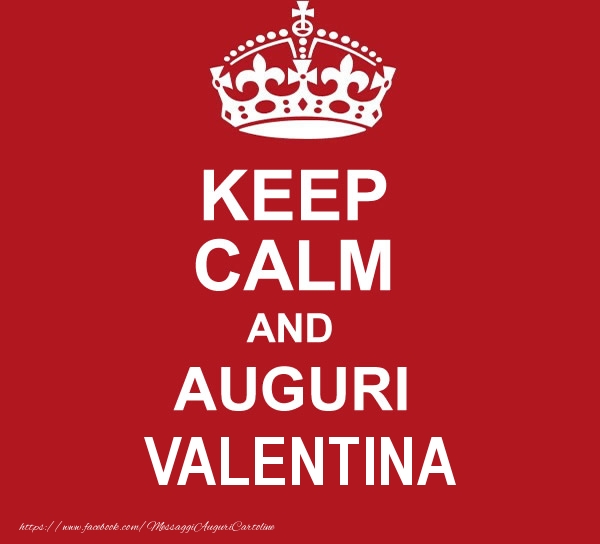 Cartoline di auguri - KEEP CALM AND AUGURI Valentina!