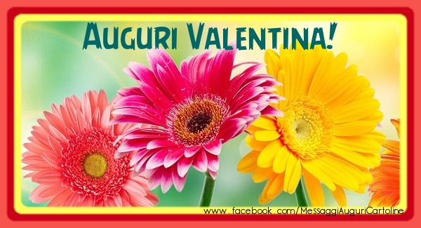 Cartoline di auguri - Fiori | Auguri Valentina!