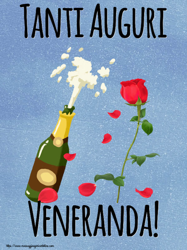  Cartoline di auguri - Fiori & Champagne | Tanti Auguri Veneranda!
