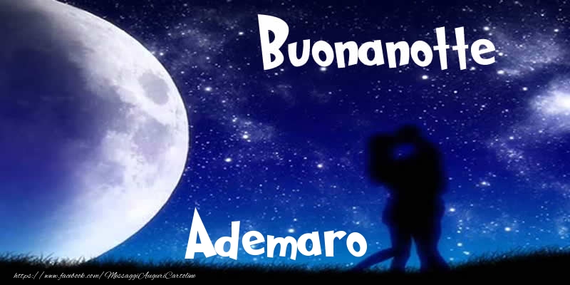 Cartoline di buonanotte - Buonanotte Ademaro!