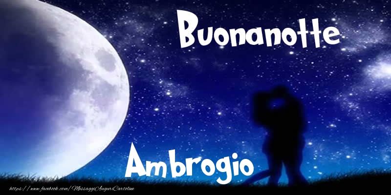 Cartoline di buonanotte - Buonanotte Ambrogio!