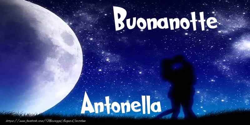 Cartoline di buonanotte - Buonanotte Antonella!