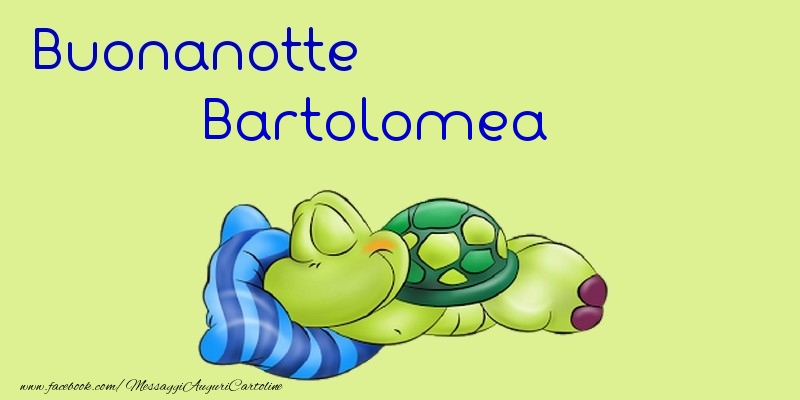 Cartoline di buonanotte - Buonanotte Bartolomea
