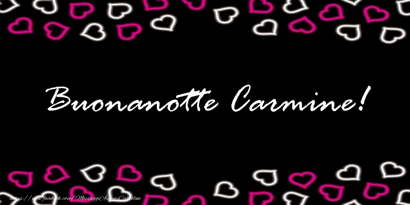 Cartoline di buonanotte - Buonanotte Carmine!