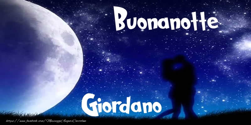 Cartoline di buonanotte - Buonanotte Giordano!