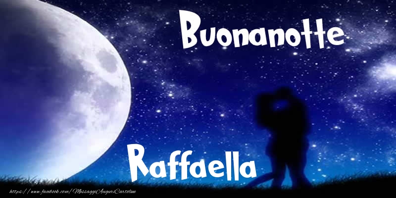 Cartoline di buonanotte - Buonanotte Raffaella!