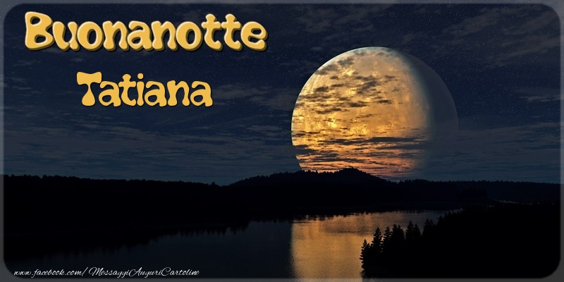 Cartoline di buonanotte - Luna | Buonanotte Tatiana