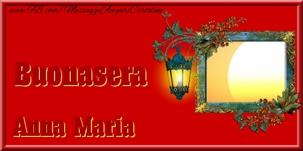 Cartoline di buonasera - Buonasera Anna Maria