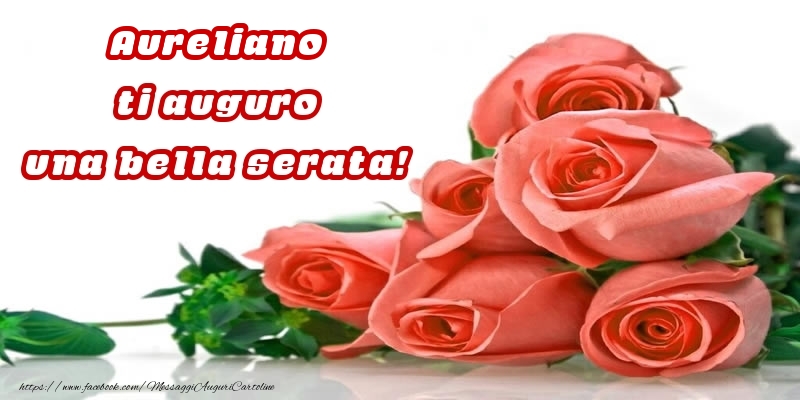 Cartoline di buonasera -  Rose per Aureliano ti auguro una bella serata!