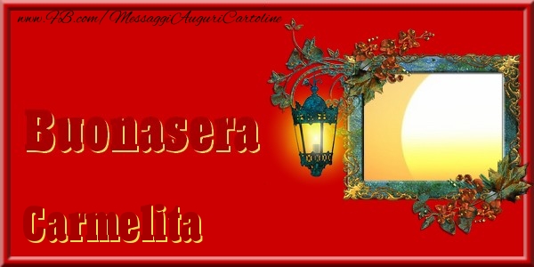 Cartoline di buonasera - Fiori & 1 Foto & Cornice Foto | Buonasera Carmelita