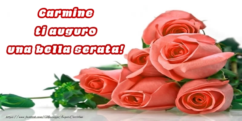 Cartoline di buonasera -  Rose per Carmine ti auguro una bella serata!