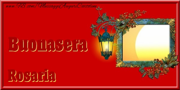 Cartoline di buonasera - Buonasera Rosaria