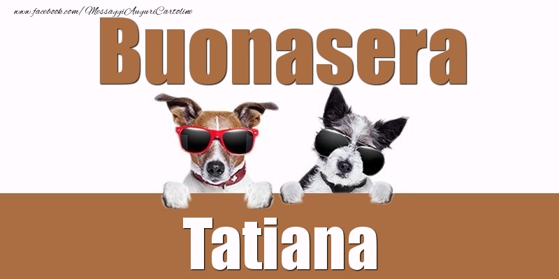 Cartoline di buonasera - Buonasera Tatiana