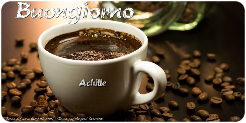 Cartoline di buongiorno - Caffè | Buongiorno Achille