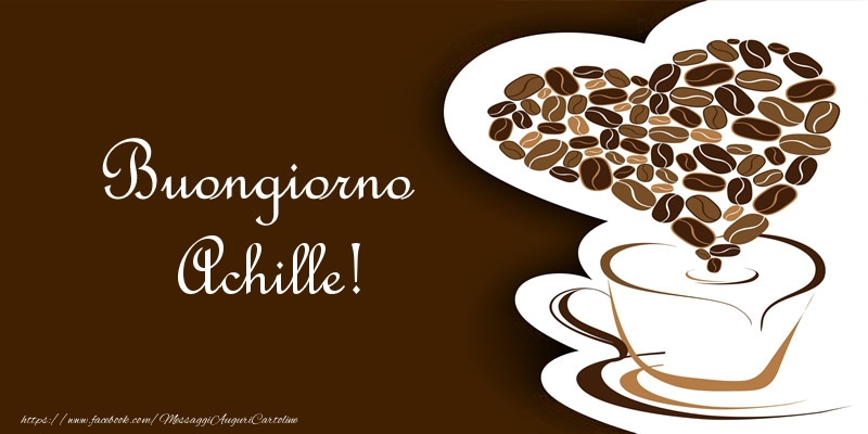 Cartoline di buongiorno - Caffè & Cuore | Buongiorno Achille!