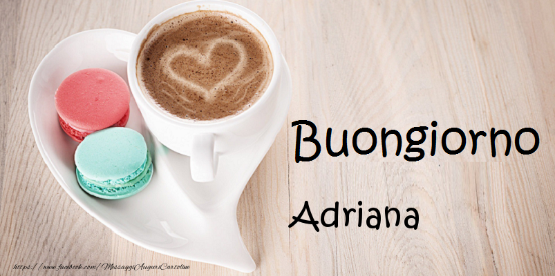 Cartoline di buongiorno - Buongiorno Adriana
