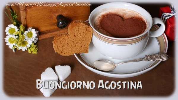 Cartoline di buongiorno - Caffè & Cuore & Fiori | Buongiorno Agostina