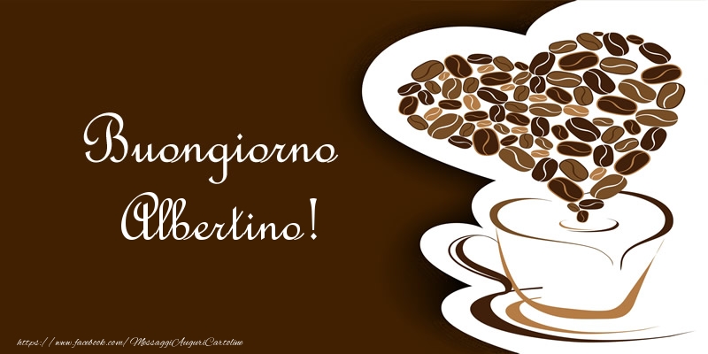 Cartoline di buongiorno - Caffè & Cuore | Buongiorno Albertino!