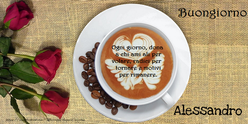 Cartoline di buongiorno - Caffè & Rose | Buongiorno Alessandro