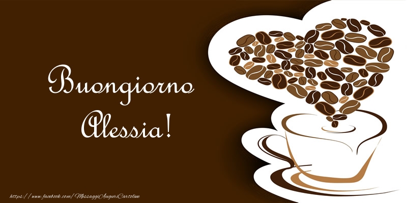 Cartoline di buongiorno - Caffè & Cuore | Buongiorno Alessia!