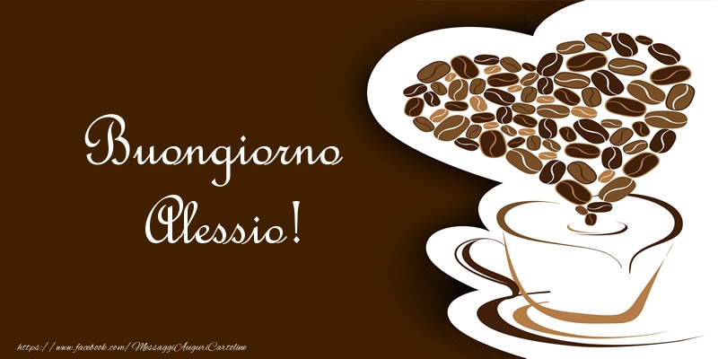 Cartoline di buongiorno - Caffè & Cuore | Buongiorno Alessio!
