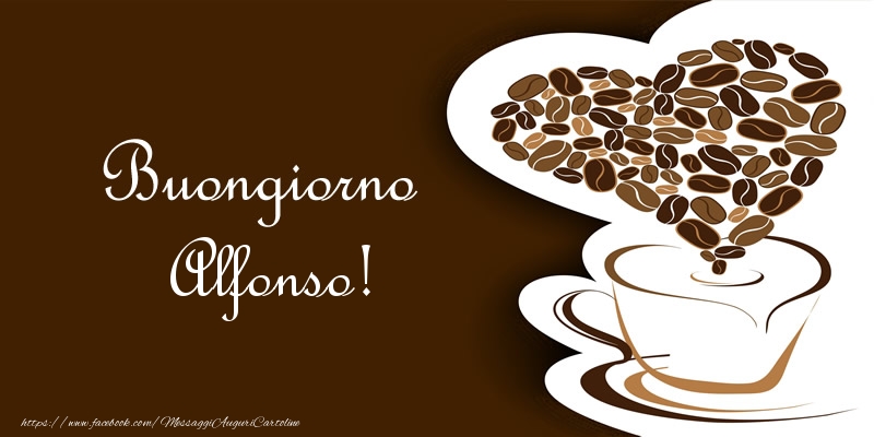Cartoline di buongiorno - Caffè & Cuore | Buongiorno Alfonso!