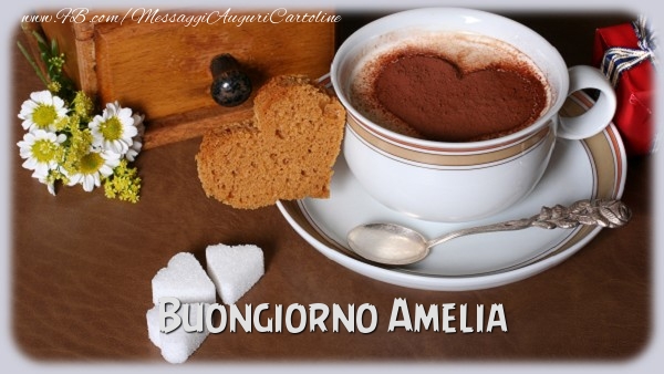 Cartoline di buongiorno - Caffè & Cuore & Fiori | Buongiorno Amelia
