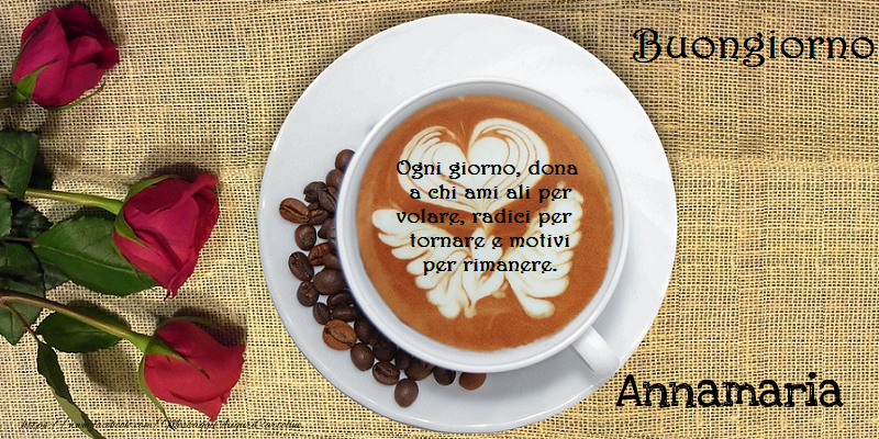 Cartoline di buongiorno - Caffè & Rose | Buongiorno Annamaria