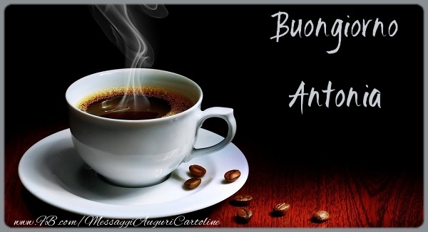 Cartoline di buongiorno - Caffè | Buongiorno Antonia