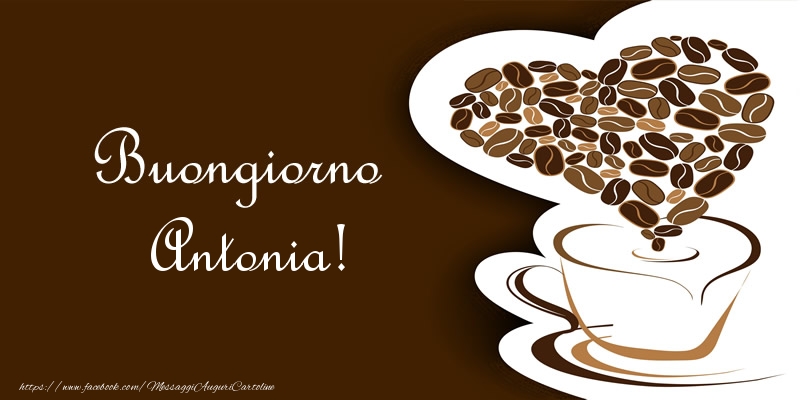 Cartoline di buongiorno - Caffè & Cuore | Buongiorno Antonia!