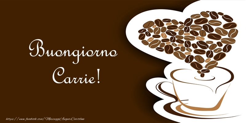 Cartoline di buongiorno - Caffè & Cuore | Buongiorno Carrie!