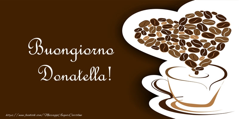 Cartoline di buongiorno - Caffè & Cuore | Buongiorno Donatella!