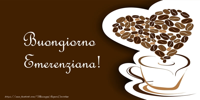 Cartoline di buongiorno - Caffè & Cuore | Buongiorno Emerenziana!