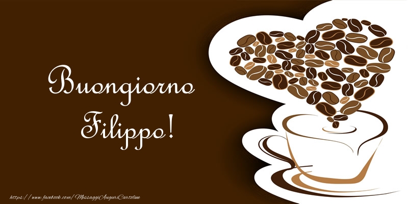 Cartoline di buongiorno - Caffè & Cuore | Buongiorno Filippo!