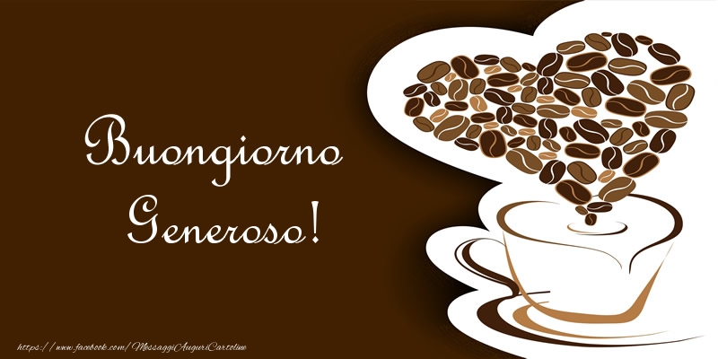 Cartoline di buongiorno - Caffè & Cuore | Buongiorno Generoso!