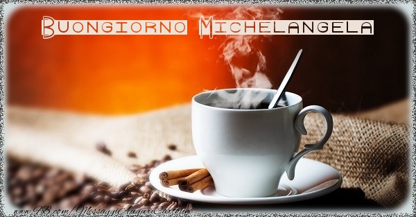 Cartoline di buongiorno - Caffè | Buongiorno Michelangela